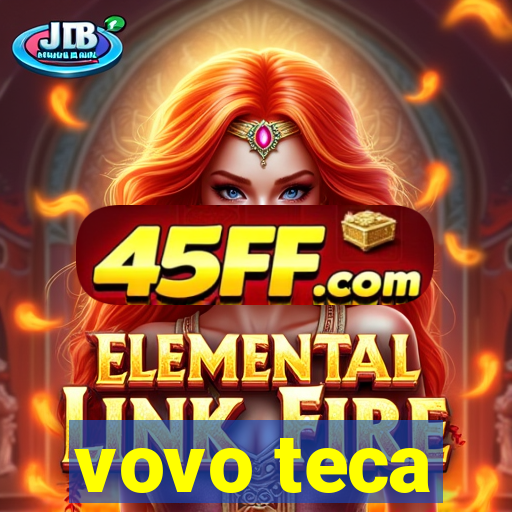vovo teca